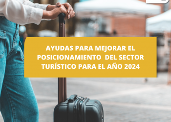 AYUDAS PARA MEJORAR EL POSICIONAMIENTO DEL SECTOR TURÍSTICO PARA EL AÑO 2024
