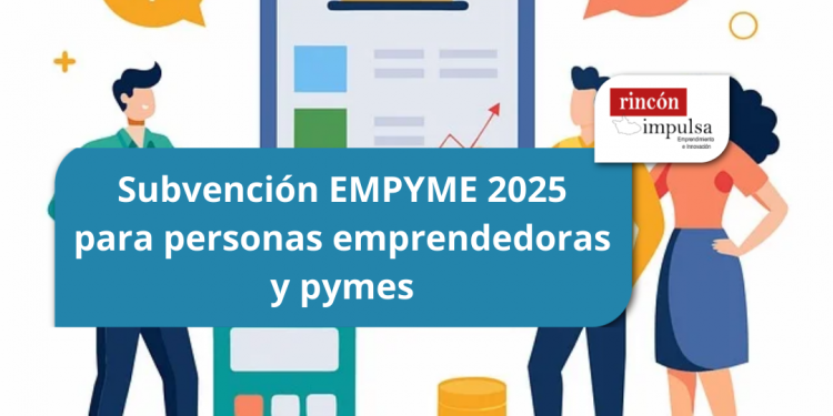 Subvención EMPYME 2025 para personas emprendedoras y pymes