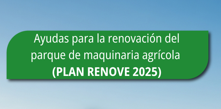 Ayudas para la renovación de Maquinaria Agrícola (PLAN RENOVE 2025)
