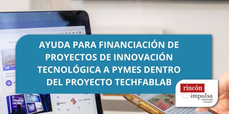 Ayuda para financiación de proyectos de innovación tecnológica a PYMES dentro del proyecto TechFabLab