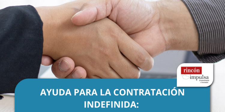 AYUDA PARA LA CONTRATACIÓN INDEFINIDA: A personas desempleadas de determinados colectivos