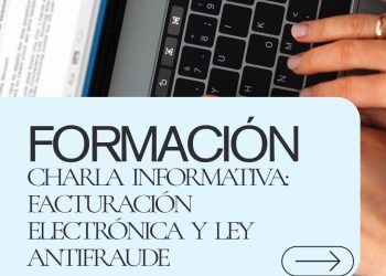 CHARLA INFORMATIVA: FACTURACIÓN ELECTRÓNICA Y LEY ANTIFRAUDE – CLAVES PRÁCTICAS PARA ADAPTARSE A LA NUEVA NORMATIVA