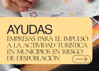 AYUDAS A EMPRESAS PARA EL IMPULSO A LA ACTIVIDAD TURÍSTICA EN MUNICIPIOS EN RIESGO DE DESPOBLACIÓN