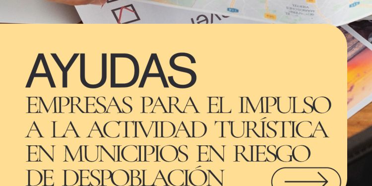 AYUDAS A EMPRESAS PARA EL IMPULSO A LA ACTIVIDAD TURÍSTICA EN MUNICIPIOS EN RIESGO DE DESPOBLACIÓN