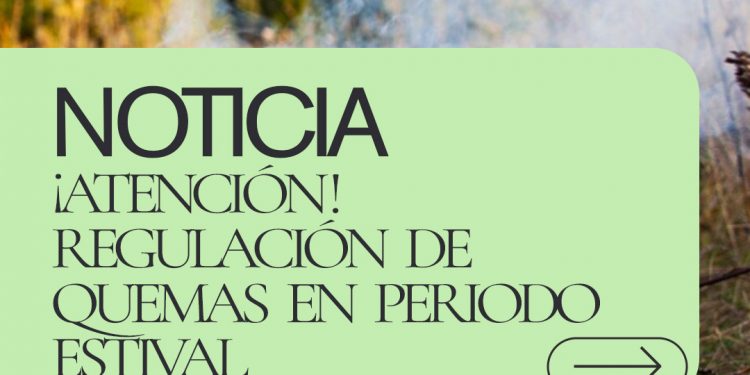 ¡ATENCIÓN! Regulación de quemas en periodo estival